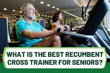 what is best home recumbent cross trainer for seniors